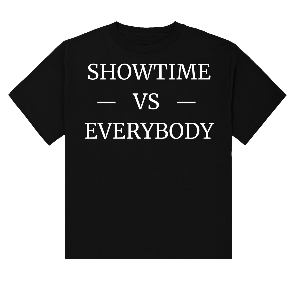 SHOWTIME VS EVERYBODY T-Shirt