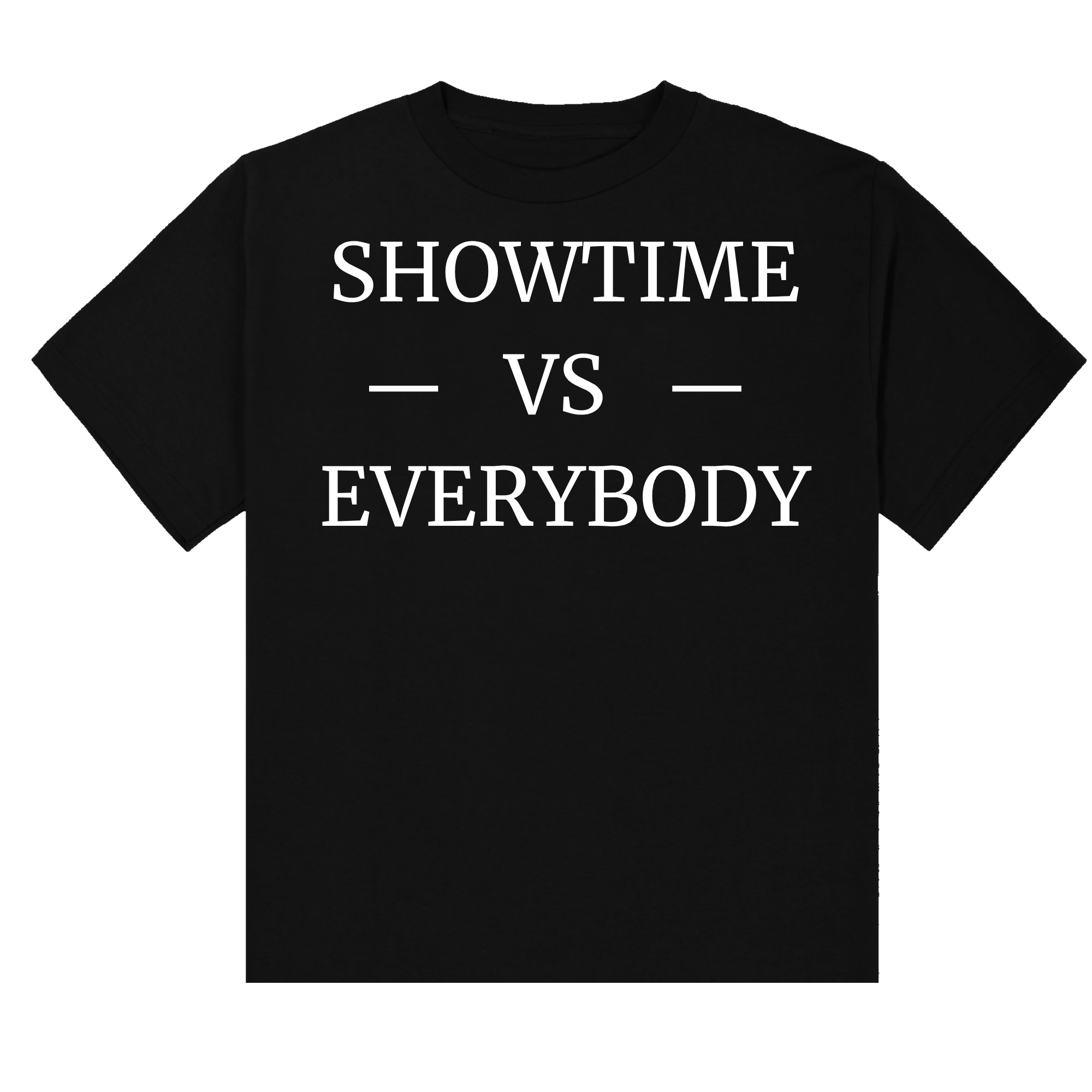 SHOWTIME VS EVERYBODY T-Shirt